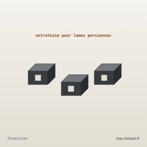 Illustration technique — Entretoise aluminium persienne — Top-Clôture