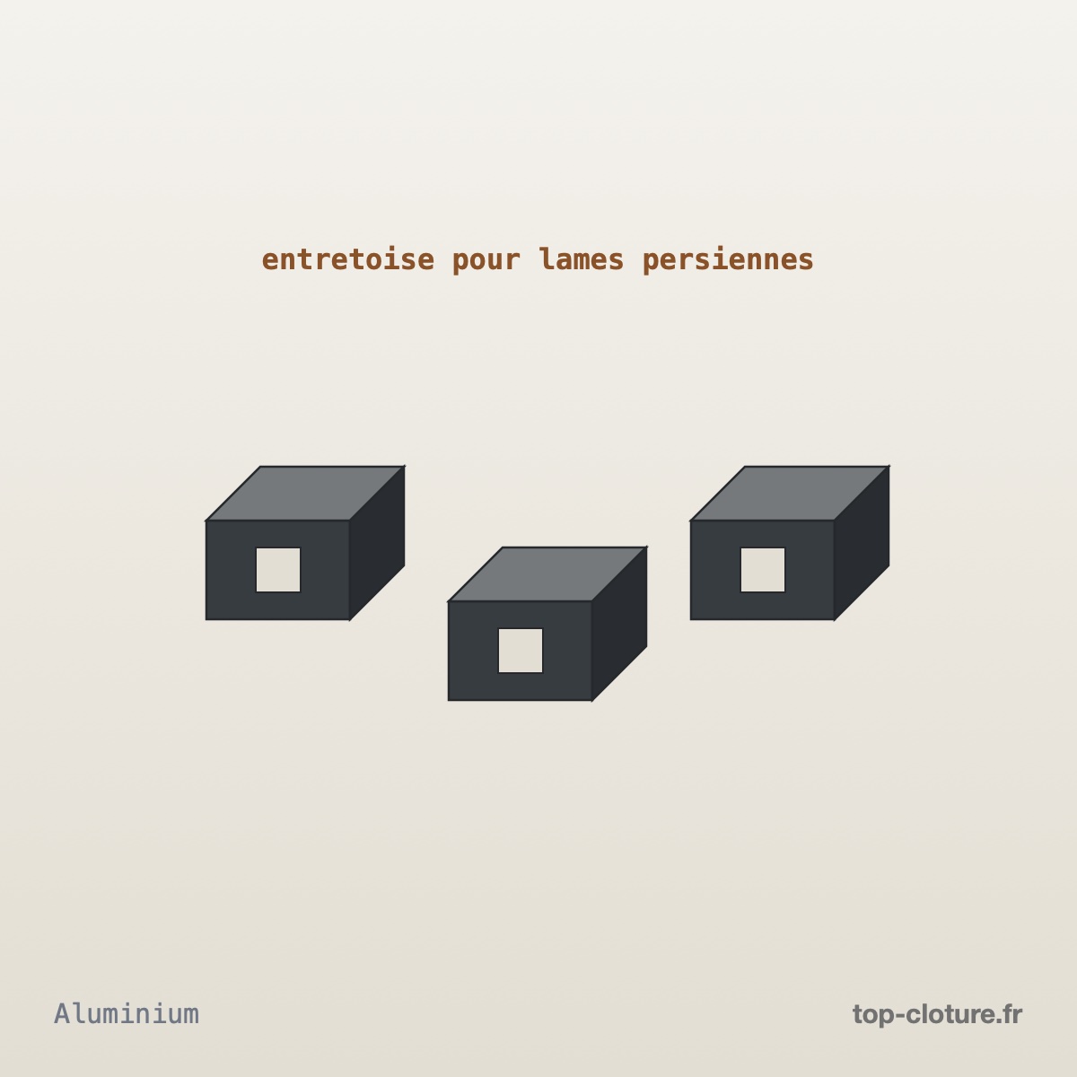 Illustration technique — Entretoise aluminium persienne — Top-Clôture